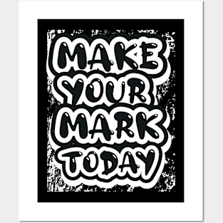 Make Your Mark Today Motivational Posters and Art